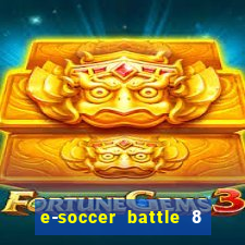 e-soccer battle 8 minutos tabela