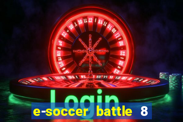 e-soccer battle 8 minutos tabela