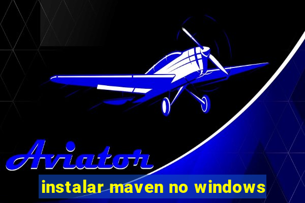 instalar maven no windows