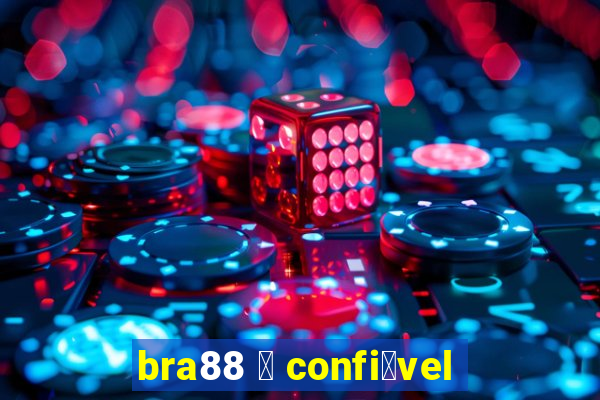 bra88 茅 confi谩vel