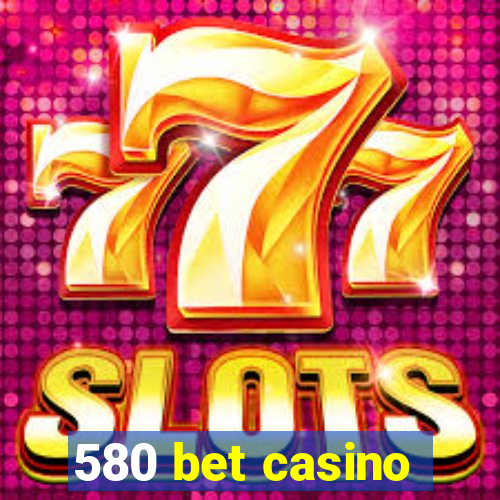 580 bet casino