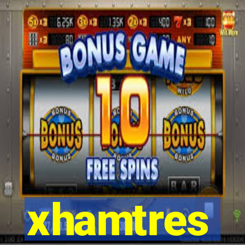 xhamtres