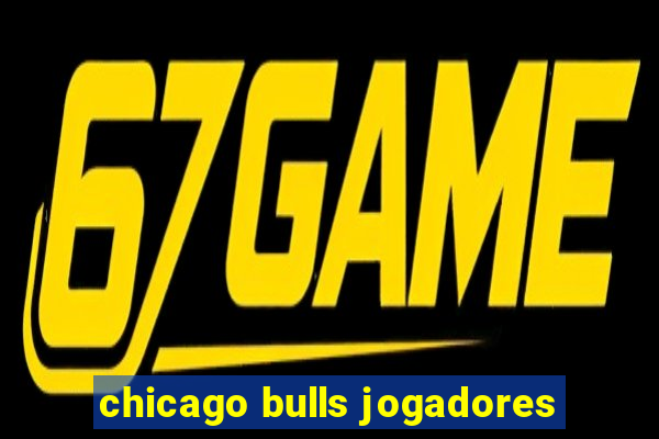 chicago bulls jogadores