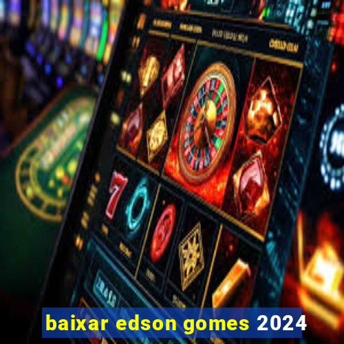 baixar edson gomes 2024