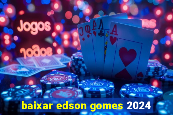 baixar edson gomes 2024