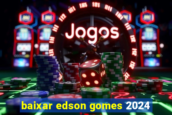 baixar edson gomes 2024