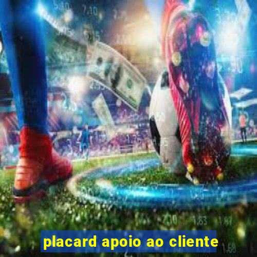 placard apoio ao cliente