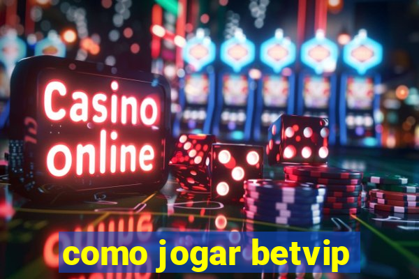 como jogar betvip