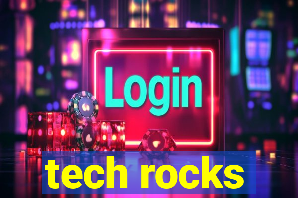 tech rocks