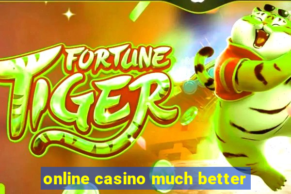 online casino much better