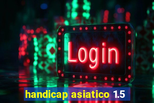 handicap asiatico 1.5