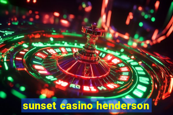 sunset casino henderson