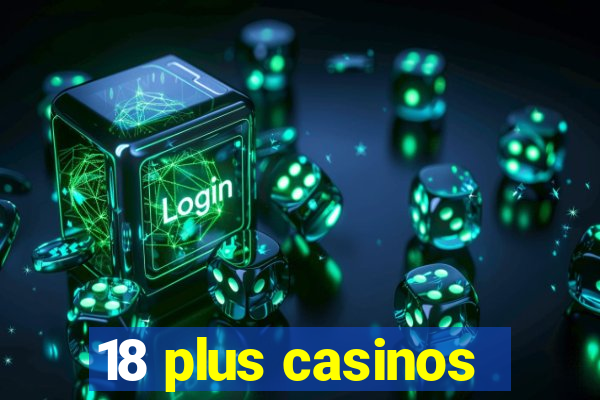 18 plus casinos