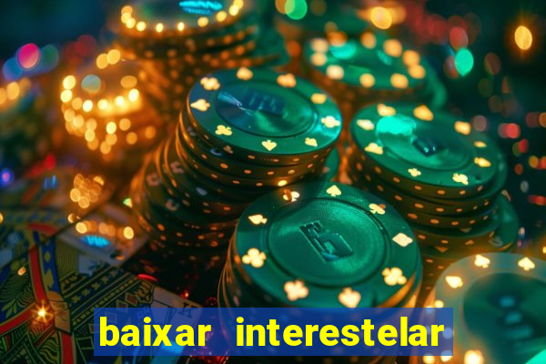 baixar interestelar 4k dublado