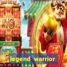 legend warrior dinheiro infinito 2024