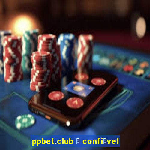 ppbet.club 茅 confi谩vel