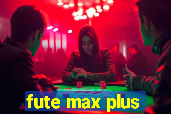 fute max plus