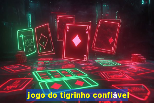 jogo do tigrinho confiável