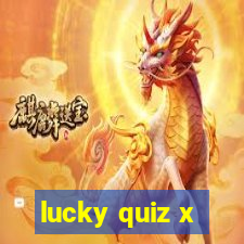 lucky quiz x