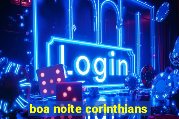 boa noite corinthians