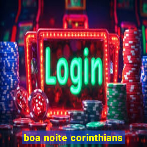 boa noite corinthians