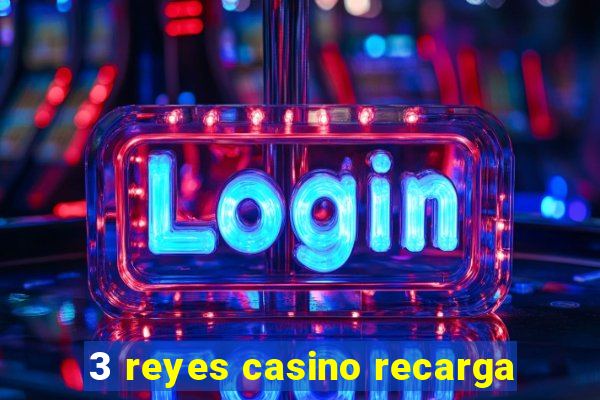 3 reyes casino recarga