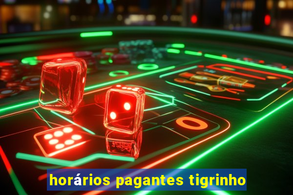 horários pagantes tigrinho