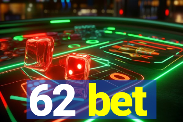 62 bet