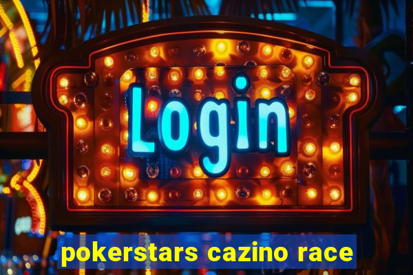 pokerstars cazino race