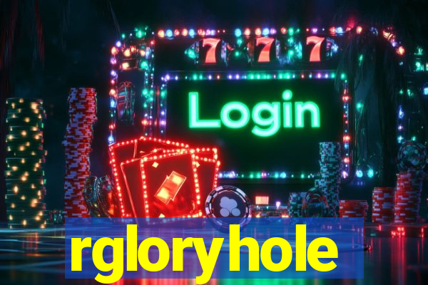 rgloryhole