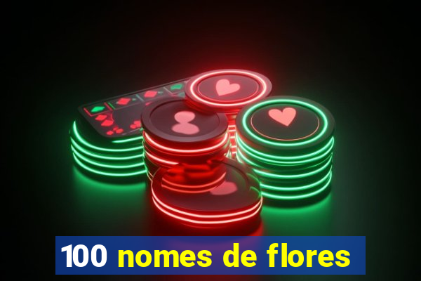 100 nomes de flores