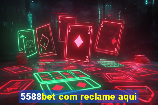 5588bet com reclame aqui