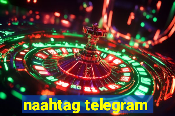 naahtag telegram