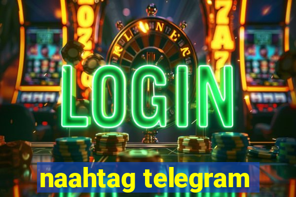 naahtag telegram