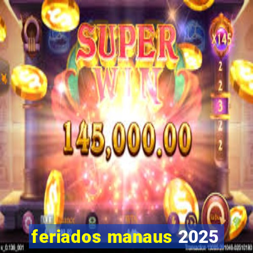 feriados manaus 2025