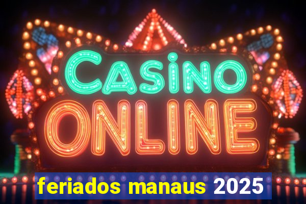 feriados manaus 2025