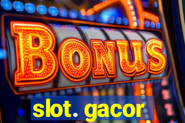 slot. gacor