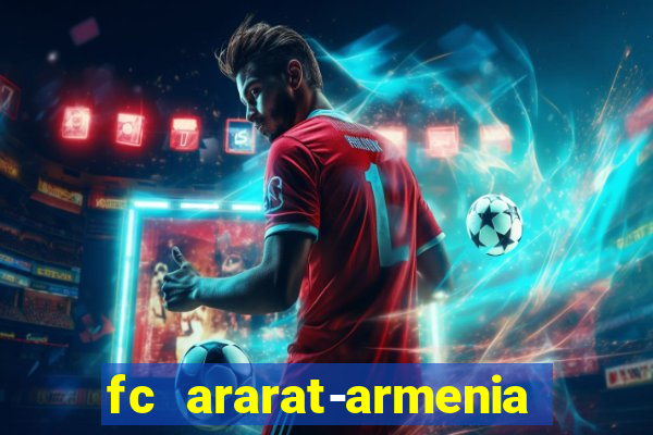 fc ararat-armenia fc noah