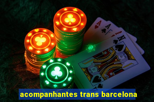 acompanhantes trans barcelona