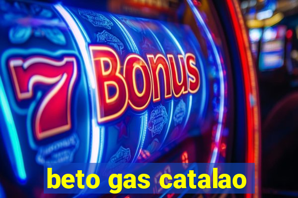 beto gas catalao