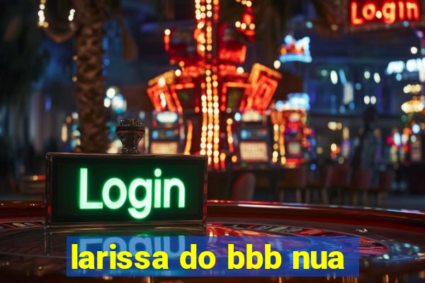 larissa do bbb nua