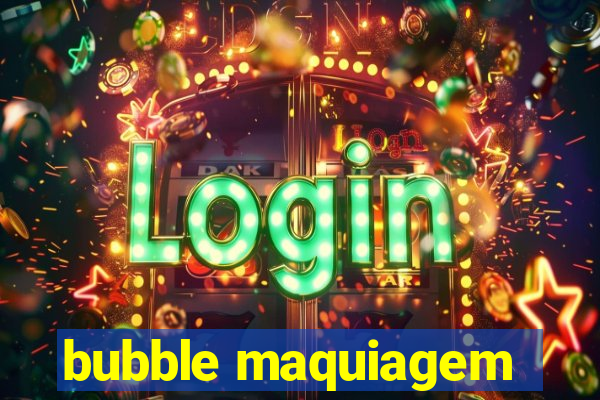 bubble maquiagem