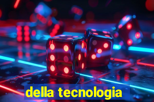 della tecnologia