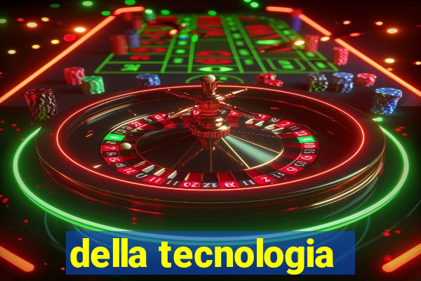 della tecnologia