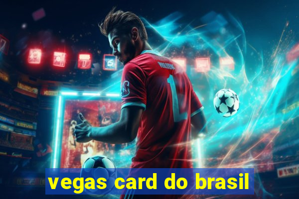 vegas card do brasil