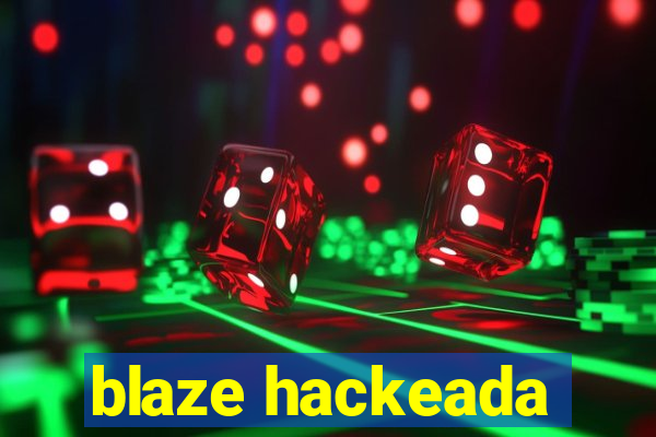 blaze hackeada