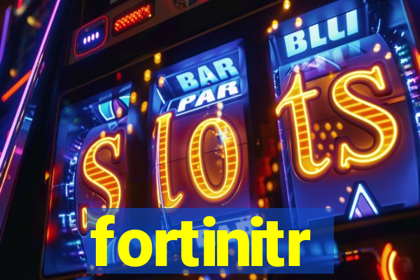 fortinitr