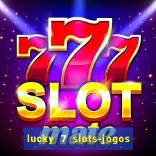 lucky 7 slots-jogos de cassino