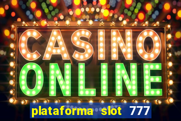 plataforma slot 777 paga mesmo