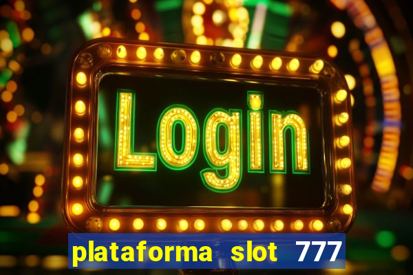 plataforma slot 777 paga mesmo